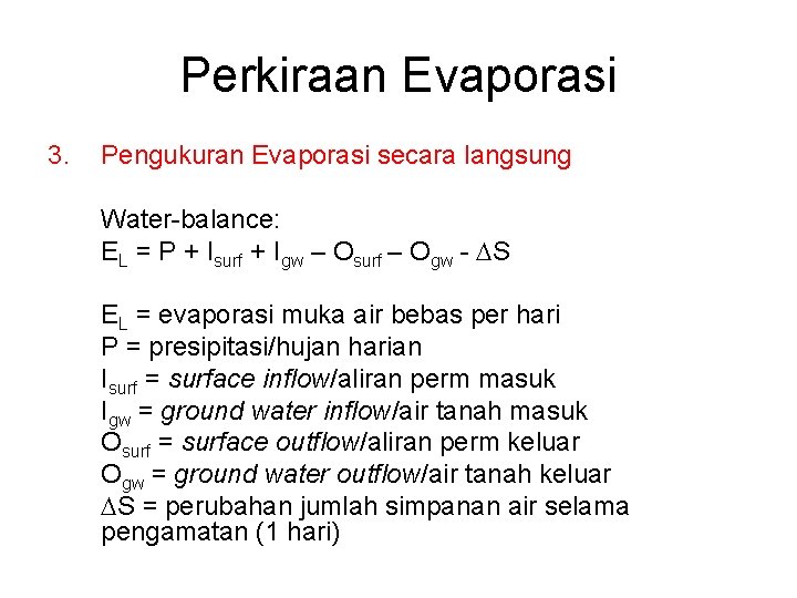 Perkiraan Evaporasi 3. Pengukuran Evaporasi secara langsung Water-balance: EL = P + Isurf +