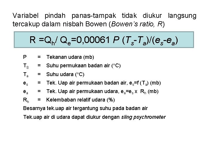 Variabel pindah panas-tampak tidak diukur langsung tercakup dalam nisbah Bowen (Bowen’s ratio, R) R