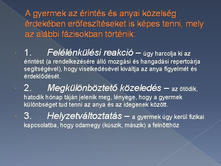 A gyermek az érintés és anyai közelség érdekében erőfeszítéseket is képes tenni, mely az