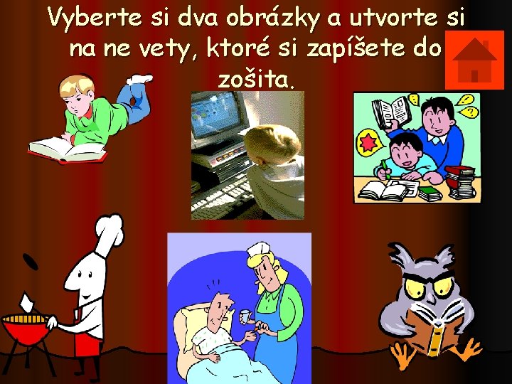 Vyberte si dva obrázky a utvorte si na ne vety, ktoré si zapíšete do