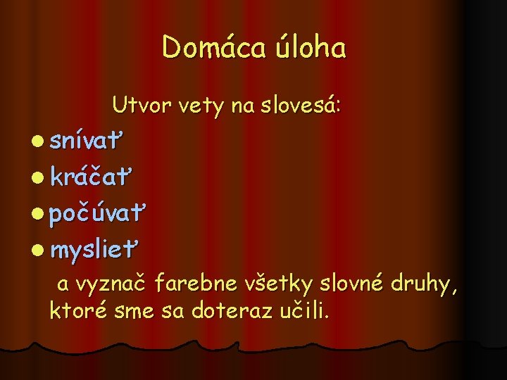 Domáca úloha Utvor vety na slovesá: l snívať l kráčať l počúvať l myslieť