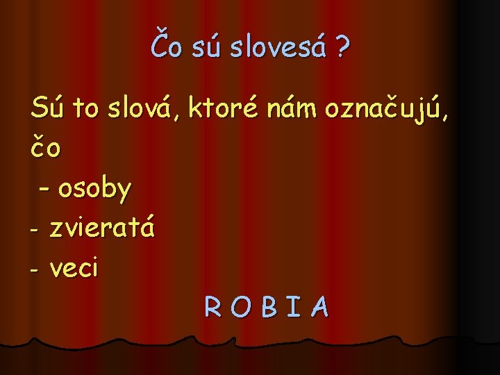 Čo sú slovesá ? Sú to slová, ktoré nám označujú, čo - osoby -