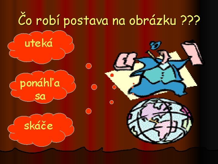 Čo robí postava na obrázku ? ? ? uteká ponáhľa sa skáče 