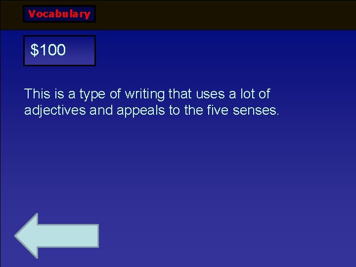 Vocabulary $100 This is a type of writing that uses a lot of adjectives