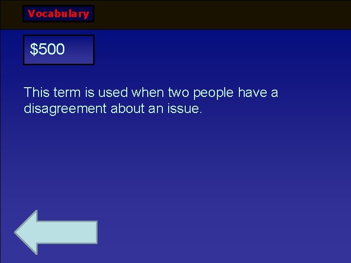 Vocabulary $500 This term is used when two people have a disagreement about an