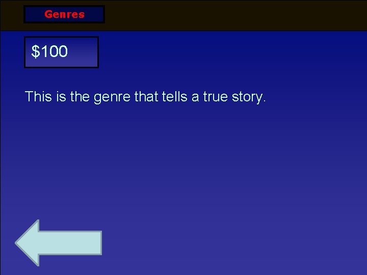 Genres $100 This is the genre that tells a true story. 