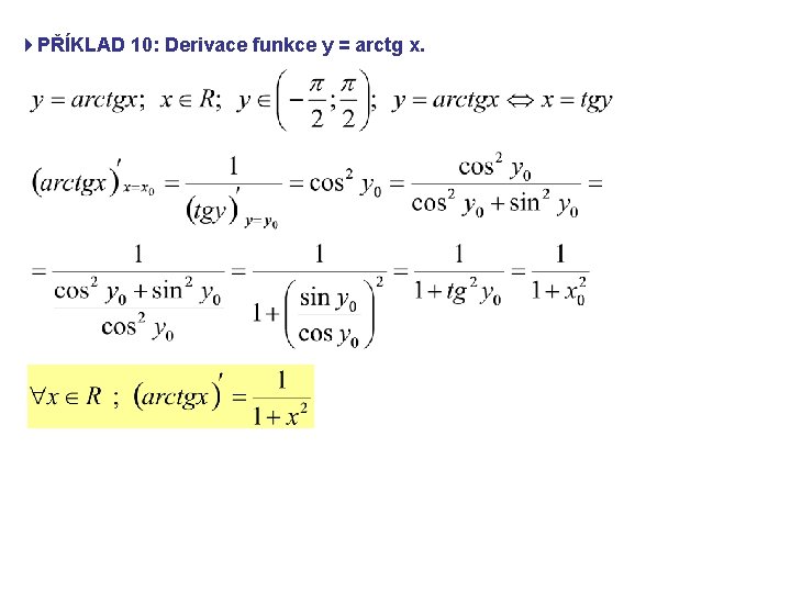 4 PŘÍKLAD 10: Derivace funkce y = arctg x. 