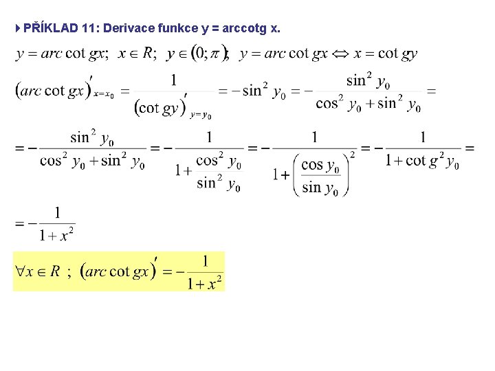 4 PŘÍKLAD 11: Derivace funkce y = arccotg x. 