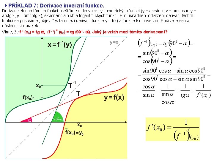 4 PŘÍKLAD 7: Derivace inverzní funkce. Derivace elementárních funkcí rozšíříme o derivace cyklometrických funkcí