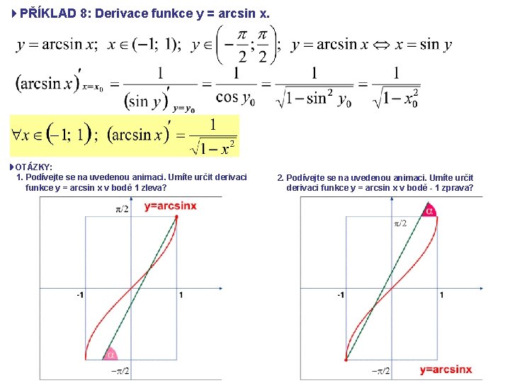 4 PŘÍKLAD 8: Derivace funkce y = arcsin x. OTÁZKY: 1. Podívejte se na