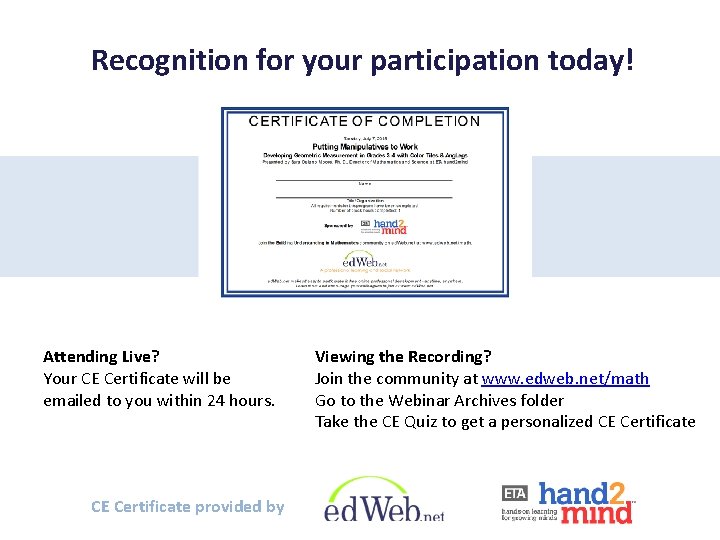 Recognition for your participation today! Attending Live? Your CE Certificate will be emailed to