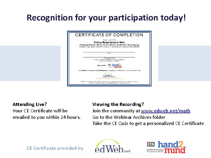 Recognition for your participation today! Attending Live? Your CE Certificate will be emailed to