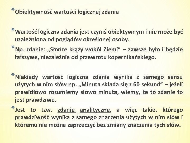 *Obiektywność wartości logicznej zdania *Wartość logiczna zdania jest czymś obiektywnym i nie może być