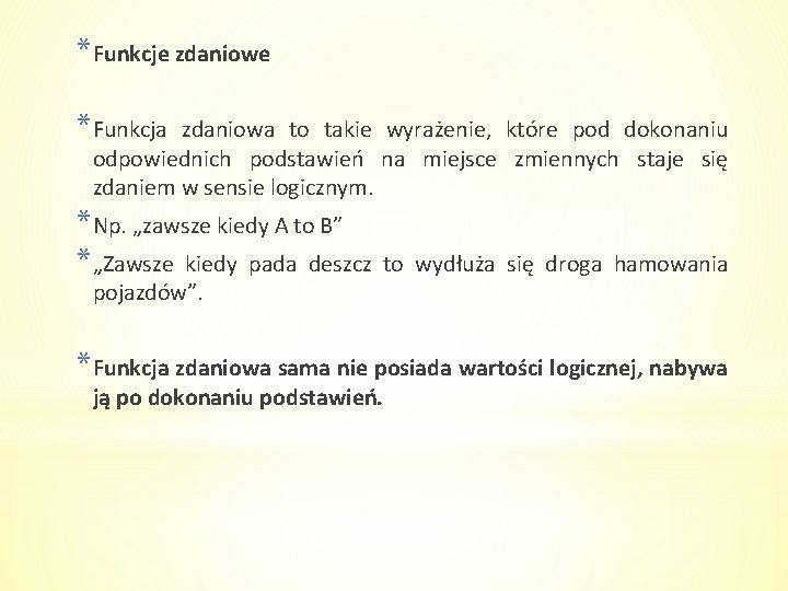 *Funkcje zdaniowe *Funkcja zdaniowa to takie wyrażenie, które pod dokonaniu odpowiednich podstawień na miejsce