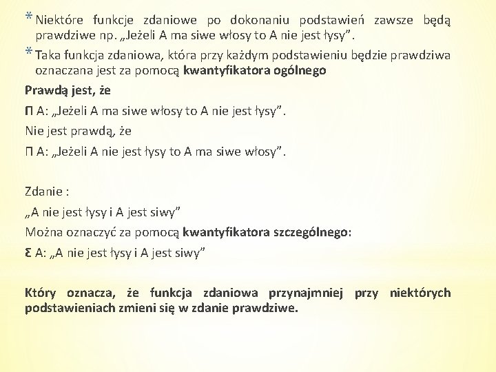 * Niektóre funkcje zdaniowe po dokonaniu podstawień zawsze będą prawdziwe np. „Jeżeli A ma