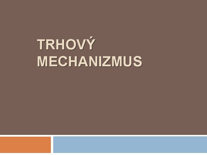 TRHOVÝ MECHANIZMUS 