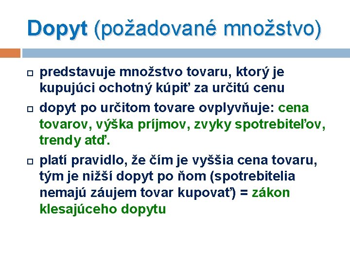 Dopyt (požadované množstvo) predstavuje množstvo tovaru, ktorý je kupujúci ochotný kúpiť za určitú cenu