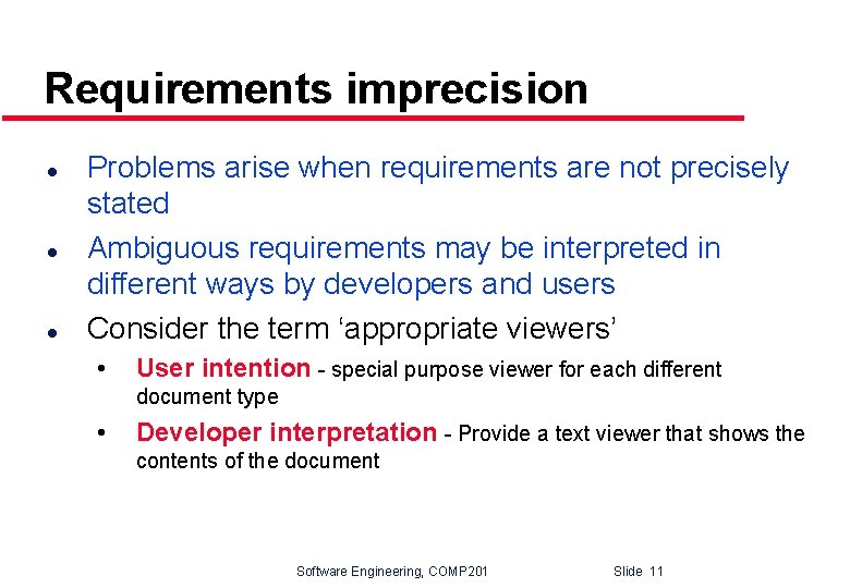Requirements imprecision l l l Problems arise when requirements are not precisely stated Ambiguous