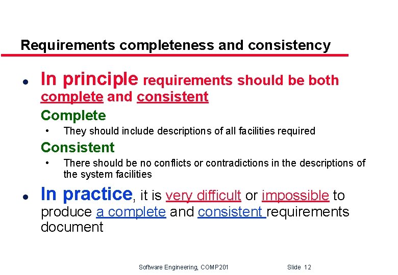 Requirements completeness and consistency l In principle requirements should be both complete and consistent