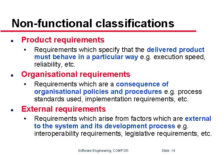 Non-functional classifications l Product requirements • l Organisational requirements • l Requirements which specify