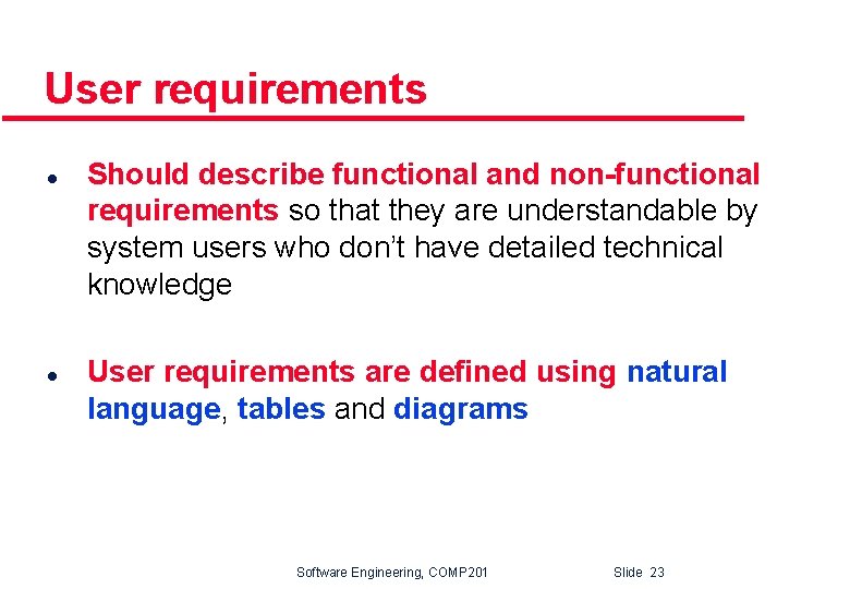 User requirements l l Should describe functional and non-functional requirements so that they are