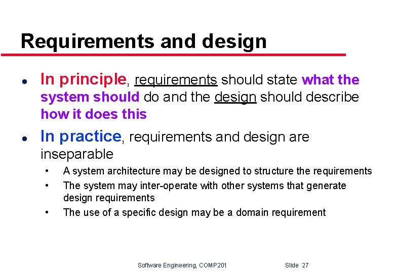 Requirements and design l In principle, requirements should state what the system should do