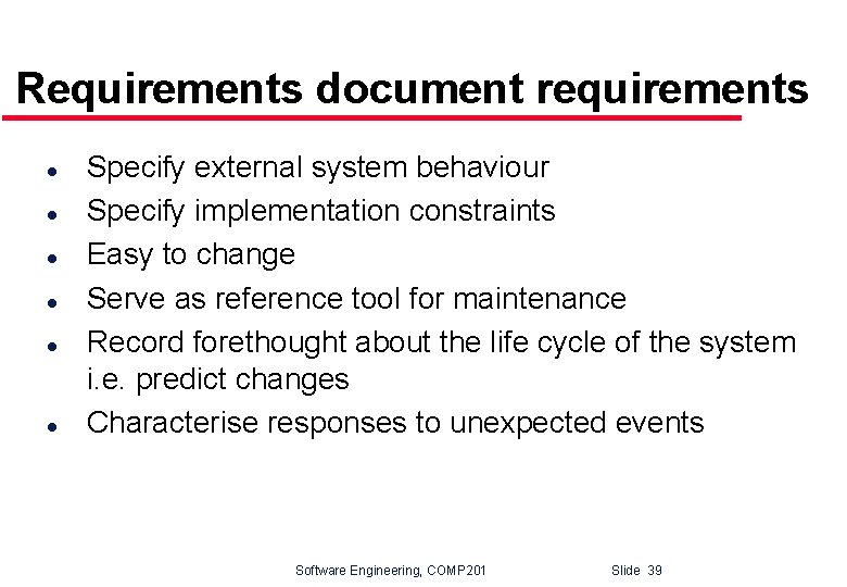 Requirements document requirements l l l Specify external system behaviour Specify implementation constraints Easy