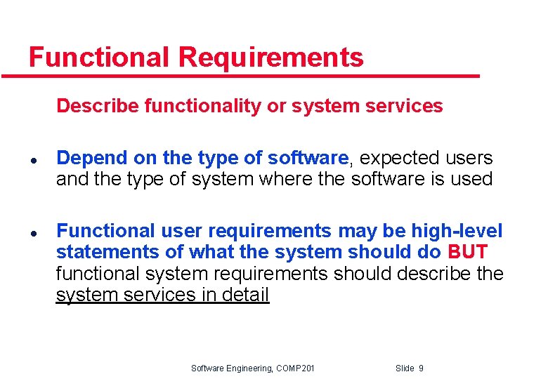 Functional Requirements Describe functionality or system services l l Depend on the type of