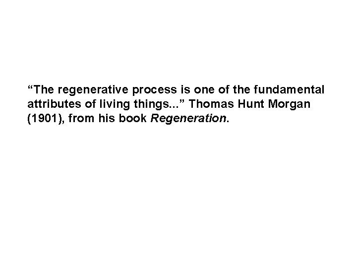 “The regenerative process is one of the fundamental attributes of living things. . . “The regenerative process is one of the fundamental attributes of living things. . .