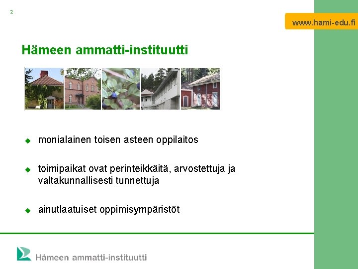 2 www. hami-edu. fi Hämeen ammatti-instituutti u u u monialainen toisen asteen oppilaitos toimipaikat