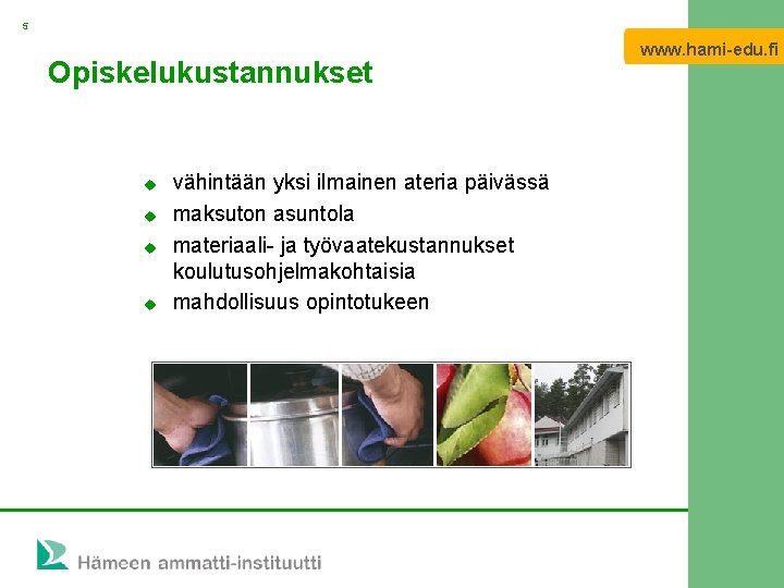 5 www. hami-edu. fi Opiskelukustannukset u u vähintään yksi ilmainen ateria päivässä maksuton asuntola