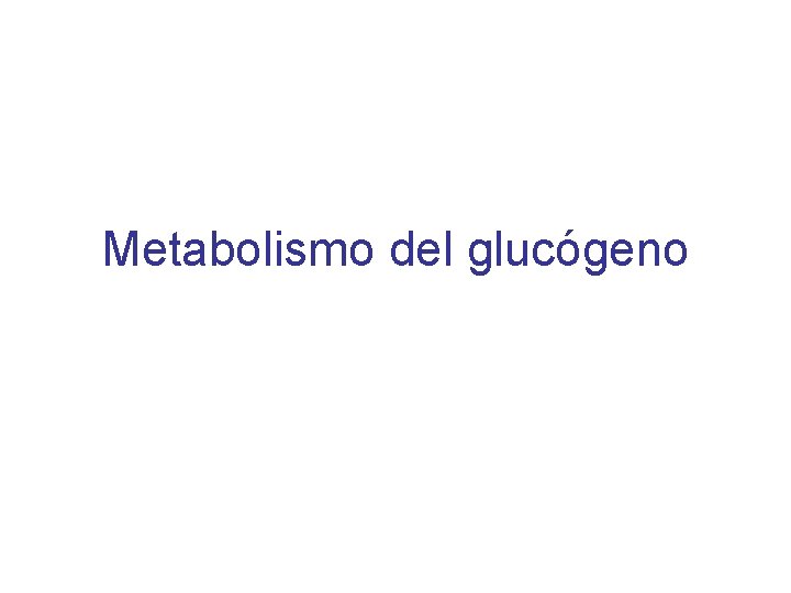 Metabolismo del glucógeno 
