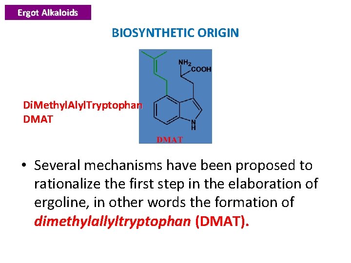 Ergot Alkaloids BIOSYNTHETIC ORIGIN Di. Methyl. Alyl. Tryptophan DMAT • Several mechanisms have been