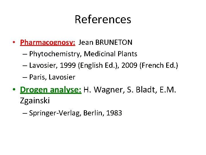 References • Pharmacognosy: Jean BRUNETON – Phytochemistry, Medicinal Plants – Lavosier, 1999 (English Ed.
