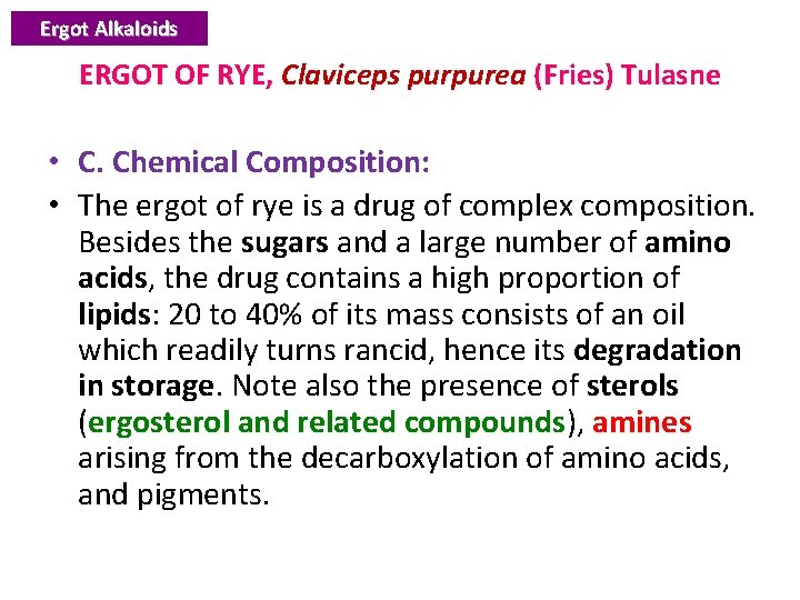 Ergot Alkaloids ERGOT OF RYE, Claviceps purpurea (Fries) Tulasne • C. Chemical Composition: •