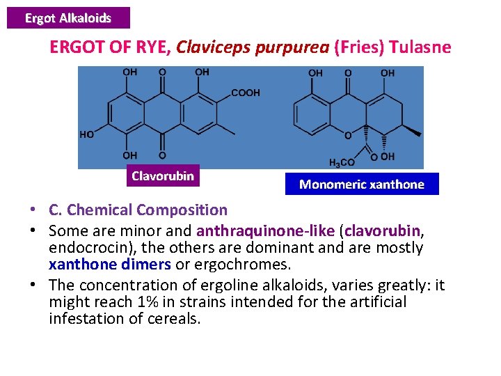 Ergot Alkaloids ERGOT OF RYE, Claviceps purpurea (Fries) Tulasne Clavorubin Monomeric xanthone • C.