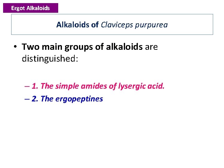 Ergot Alkaloids of Claviceps purpurea • Two main groups of alkaloids are alkaloids distinguished:
