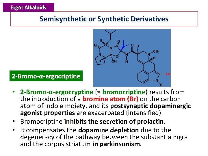 Ergot Alkaloids Semisynthetic or Synthetic Derivatives 2 -Bromo-α-ergocriptine • 2 -Bromo-α-ergocryptine (= bromocriptine) results