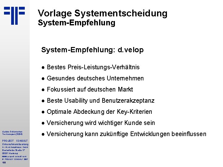 Vorlage Systementscheidung System-Empfehlung: d. velop ● Bestes Preis-Leistungs-Verhältnis ● Gesundes deutsches Unternehmen ● Fokussiert Vorlage Systementscheidung System-Empfehlung: d. velop ● Bestes Preis-Leistungs-Verhältnis ● Gesundes deutsches Unternehmen ● Fokussiert