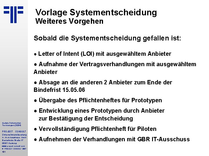 Vorlage Systementscheidung Weiteres Vorgehen Sobald die Systementscheidung gefallen ist: ● Letter of Intent (LOI) Vorlage Systementscheidung Weiteres Vorgehen Sobald die Systementscheidung gefallen ist: ● Letter of Intent (LOI)