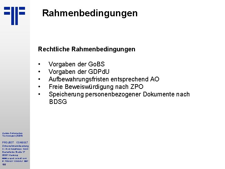 Rahmenbedingungen Rechtliche Rahmenbedingungen • • • Update Dokumenten. Technologien (S 204) PROJECT CONSULT Unternehmensberatung Rahmenbedingungen Rechtliche Rahmenbedingungen • • • Update Dokumenten. Technologien (S 204) PROJECT CONSULT Unternehmensberatung