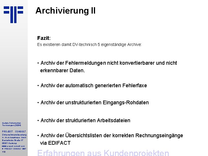 Archivierung II Fazit: Es existieren damit DV-technisch 5 eigenständige Archive: • Archiv der Fehlermeldungen Archivierung II Fazit: Es existieren damit DV-technisch 5 eigenständige Archive: • Archiv der Fehlermeldungen