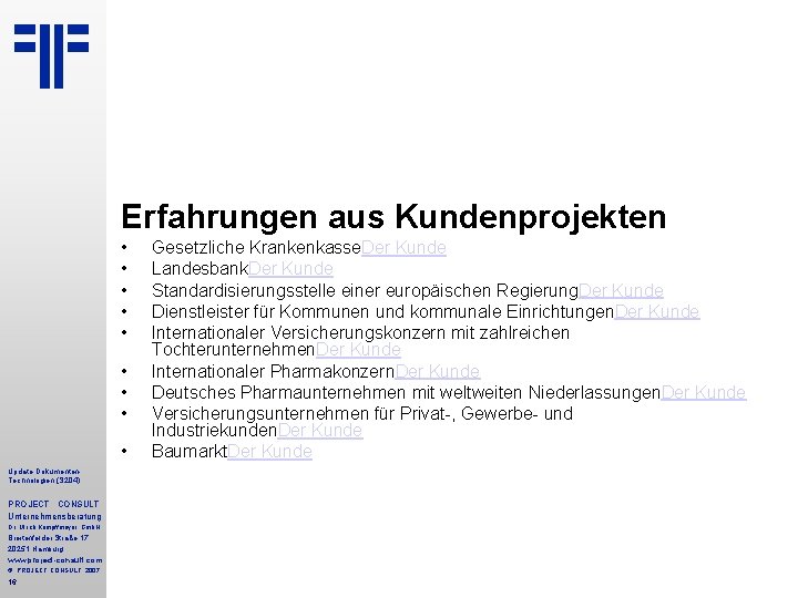 Erfahrungen aus Kundenprojekten • • • Update Dokumenten. Technologien (S 204) PROJECT CONSULT Unternehmensberatung Erfahrungen aus Kundenprojekten • • • Update Dokumenten. Technologien (S 204) PROJECT CONSULT Unternehmensberatung