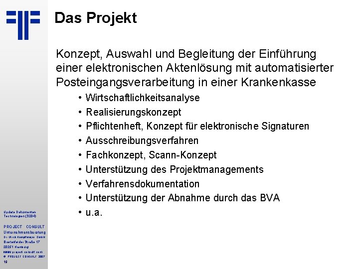 Das Projekt Konzept, Auswahl und Begleitung der Einführung einer elektronischen Aktenlösung mit automatisierter Posteingangsverarbeitung Das Projekt Konzept, Auswahl und Begleitung der Einführung einer elektronischen Aktenlösung mit automatisierter Posteingangsverarbeitung