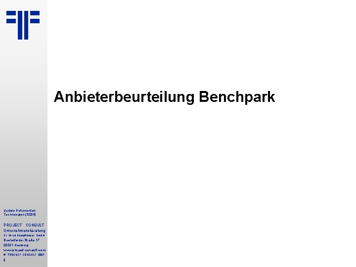 Anbieterbeurteilung Benchpark Update Dokumenten. Technologien (S 204) PROJECT CONSULT Unternehmensberatung Dr. Ulrich Kampffmeyer Gmb. Anbieterbeurteilung Benchpark Update Dokumenten. Technologien (S 204) PROJECT CONSULT Unternehmensberatung Dr. Ulrich Kampffmeyer Gmb.