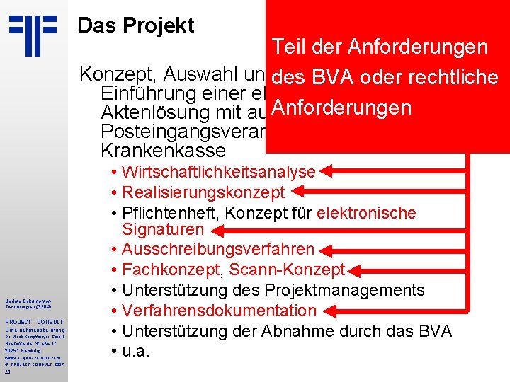 Das Projekt Teil der Anforderungen Konzept, Auswahl und Begleitung der des BVA oder rechtliche Das Projekt Teil der Anforderungen Konzept, Auswahl und Begleitung der des BVA oder rechtliche