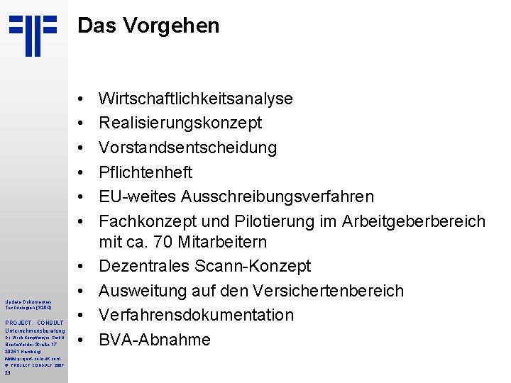Das Vorgehen • • • Update Dokumenten. Technologien (S 204) PROJECT CONSULT Unternehmensberatung Dr. Das Vorgehen • • • Update Dokumenten. Technologien (S 204) PROJECT CONSULT Unternehmensberatung Dr.