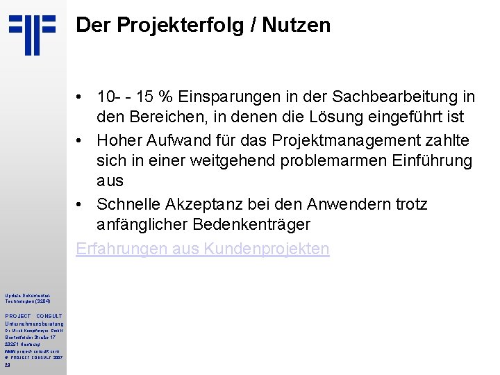 Der Projekterfolg / Nutzen • 10 - - 15 % Einsparungen in der Sachbearbeitung Der Projekterfolg / Nutzen • 10 - - 15 % Einsparungen in der Sachbearbeitung