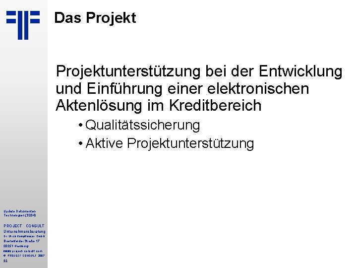 Das Projektunterstützung bei der Entwicklung und Einführung einer elektronischen Aktenlösung im Kreditbereich • Qualitätssicherung Das Projektunterstützung bei der Entwicklung und Einführung einer elektronischen Aktenlösung im Kreditbereich • Qualitätssicherung