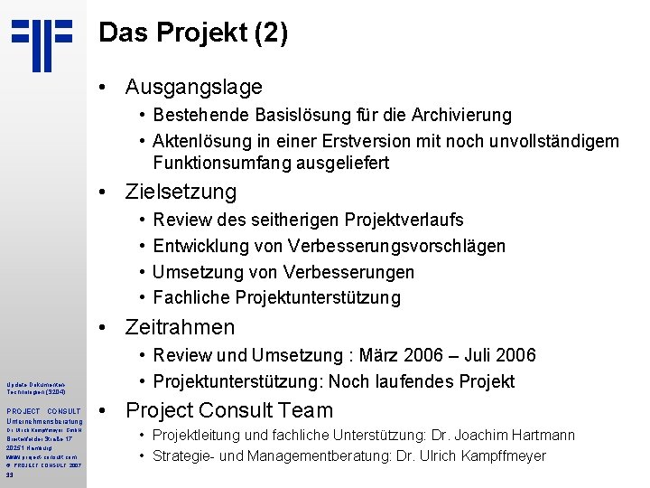 Das Projekt (2) • Ausgangslage • Bestehende Basislösung für die Archivierung • Aktenlösung in Das Projekt (2) • Ausgangslage • Bestehende Basislösung für die Archivierung • Aktenlösung in